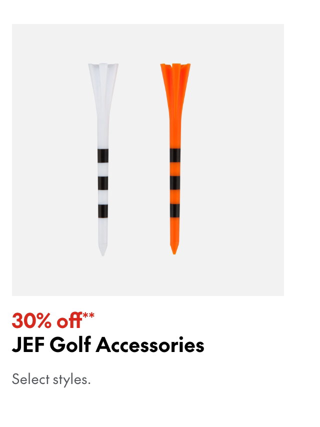 JEF Golf Accessories. 30% off. Our ticket price. Select styles.