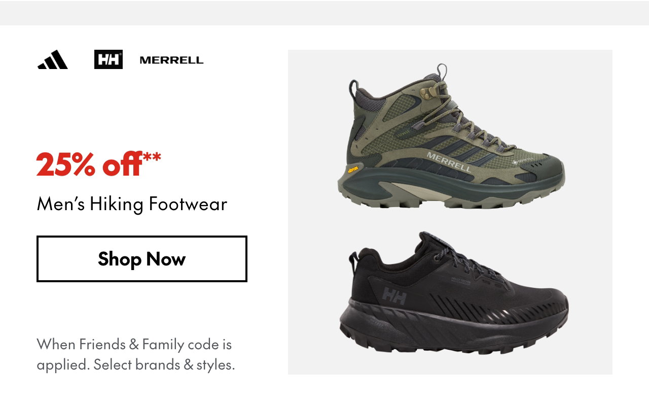 25% off* Men's Hiking Footwear. *When Friends & Family code is applied. Select brands & styles. 