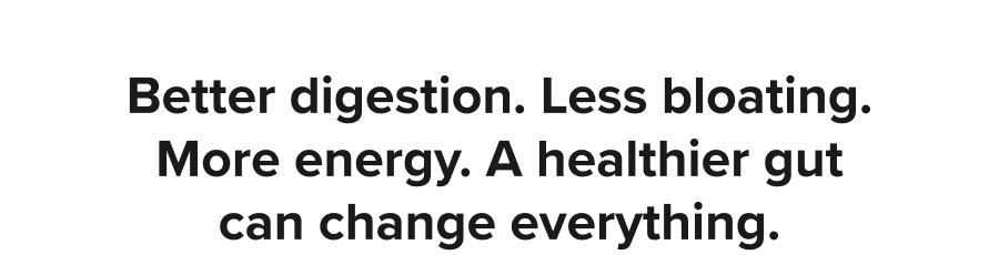 Better digestion. Less bloating. More energy. A healthier gut can change everything.