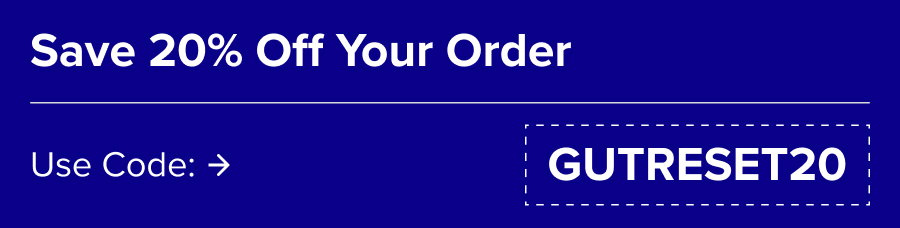 Save 20% Off Your Order. Use Code: GUTRESET20