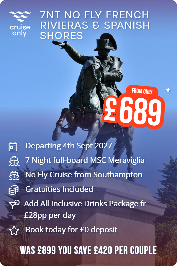 7nt No Fly French Rivieras & Spanish Shores – Cruise Only promotional image. From £689 Includes: Departing 4th Sept 2027, 7 Night full-board MSC Meraviglia, No Fly Cruise from Southampton, Gratuities Included, Add All Inclusive Drinks Package fr £28pp per day, Book today for £0 deposit. WAS £899 YOU SAVE £420 PER COUPLE