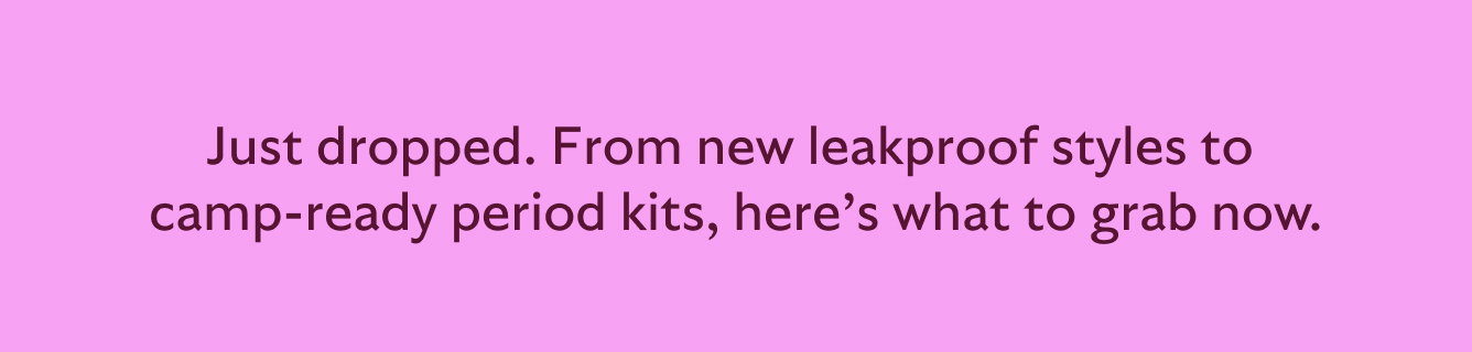 Just dropped. From new leakproof styles to camp-ready period kits, here's what to grab now.