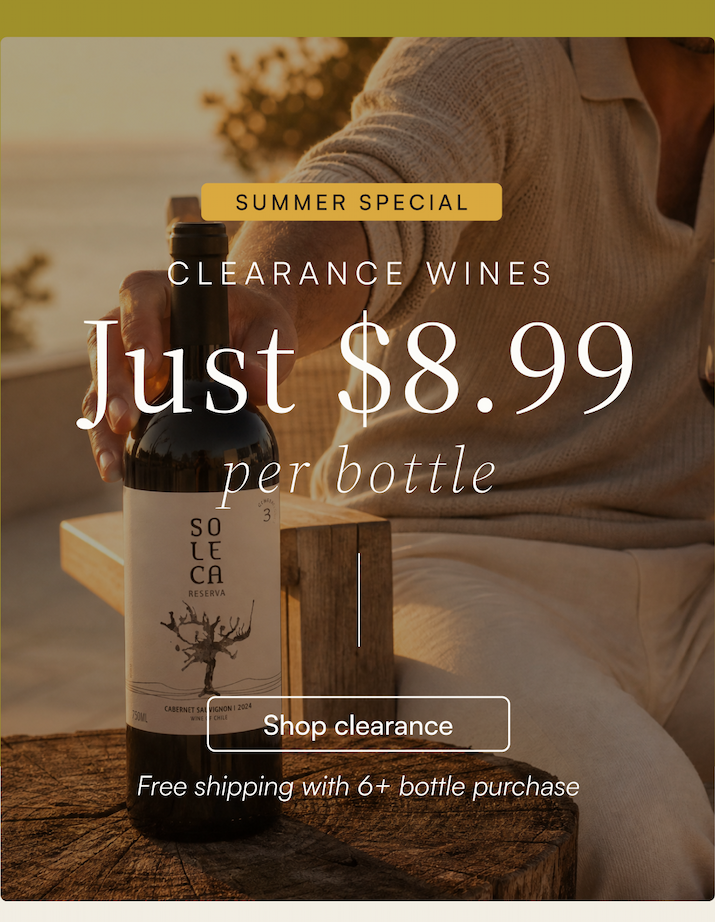Summer special Clearance Wines $8.99 per bottle
