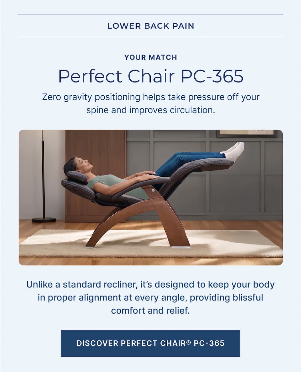 unlike a standard recliner, it's designed to keep your body in alignment