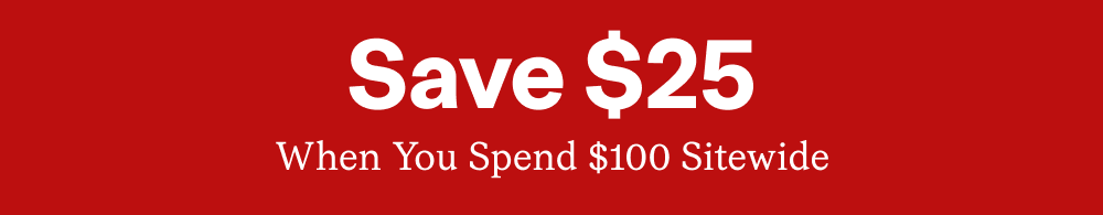Save $25 When You Spend $100 Sitewide