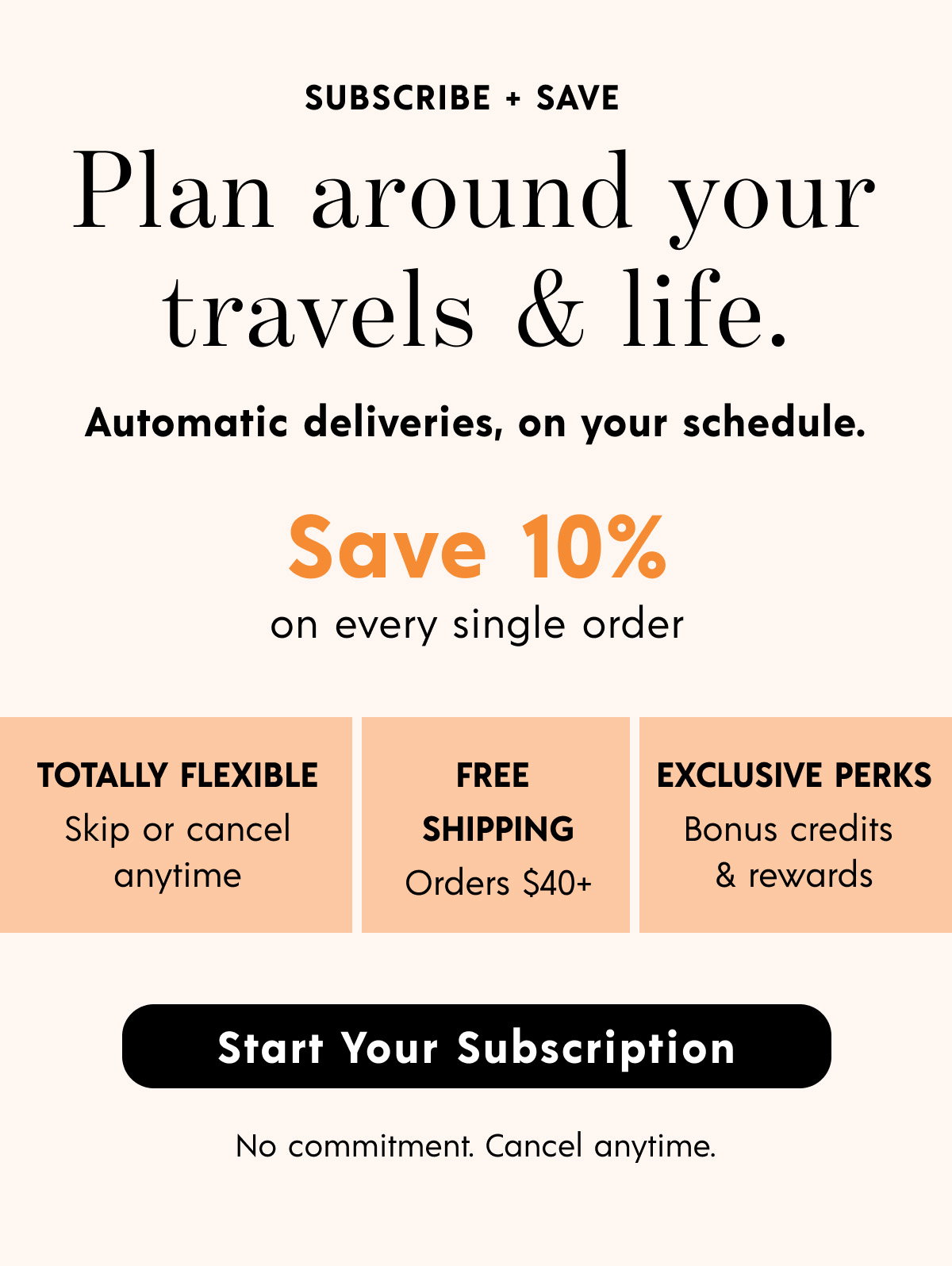 Subscribe + Save: Plan around your travels & life.