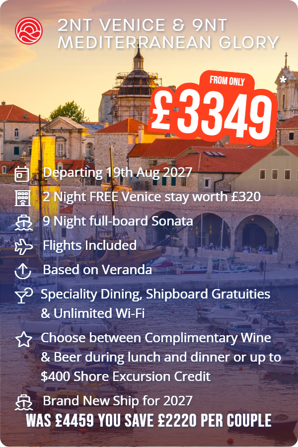 2nt Venice & 9nt Mediterranean Glory – Smart Holiday promotional image. From £3,349 Includes: Departing 19th Aug 2027, 2 Night FREE Venice stay worth £320, 9 Night full-board Sonata, Flights Included, Based on Veranda, Speciality Dining, Shipboard Gratuities & Unlimited Wi-Fi, Choose between Complimentary Wine & Beer during lunch and dinner or up to $400 Shore Excursion Credit, Brand New Ship for 2027. WAS £4459 YOU SAVE £2220 PER COUPLE
