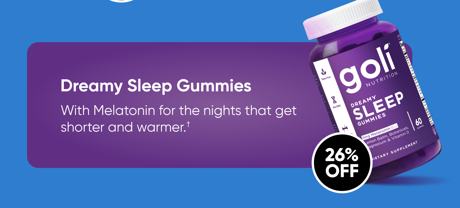 Dreamy Sleep Gummies for the nights that get shorter and warmer.†