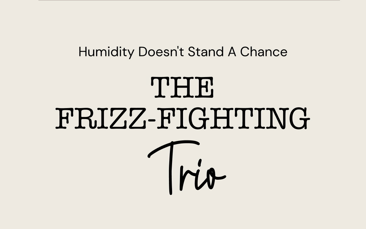 The frizz fighting trio
