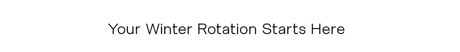 Your winter rotation starts here