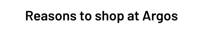 Reasons to shop at Argos