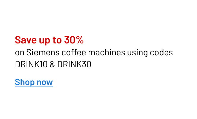 Save up to 30% on Siemens coffee machines using codes DRINK10 & DRINK20