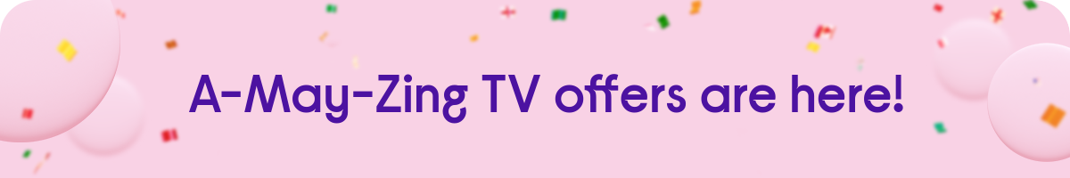 A-May-Zing TV offers are here!