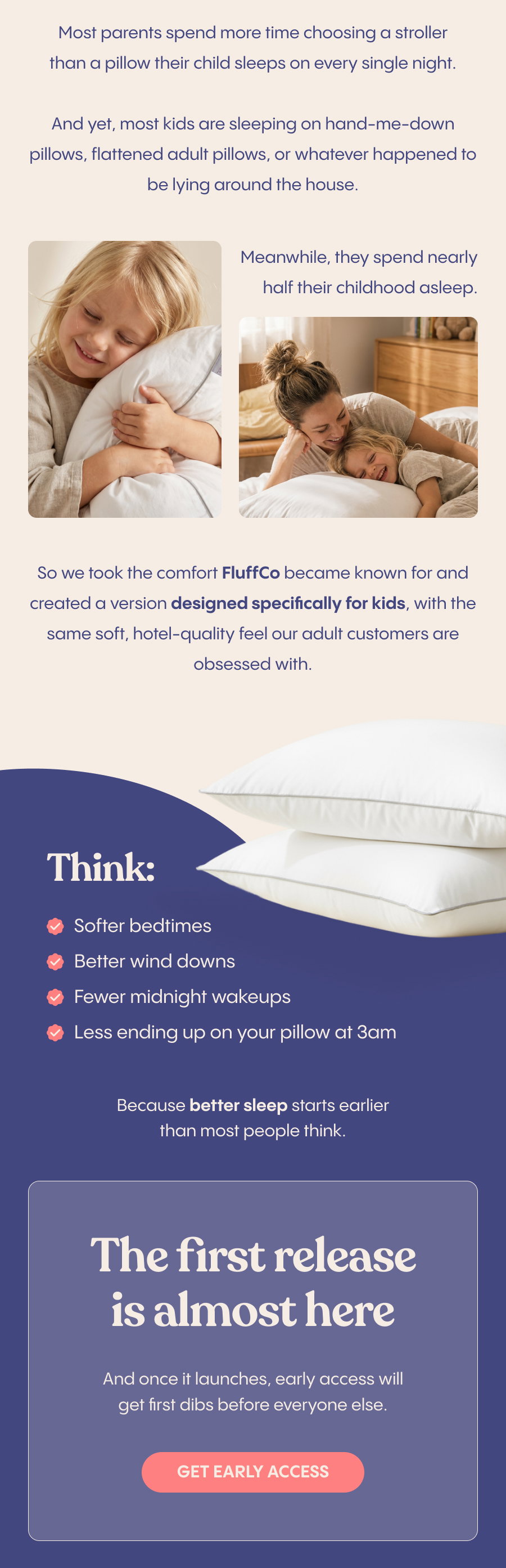 The first release of Fluff Co's Kids Pillow is almost here. Once it launches, early access will get first dibs before everyone else. Click here to Get Early Access.