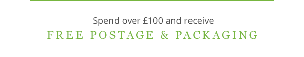spend over £100 and receive free postage & packaging