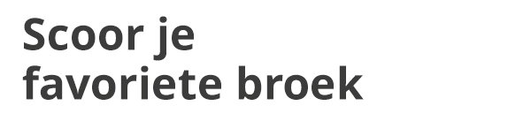 Scoor je favoriete broek