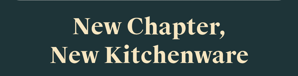 New Chapter, New Kitchenware
