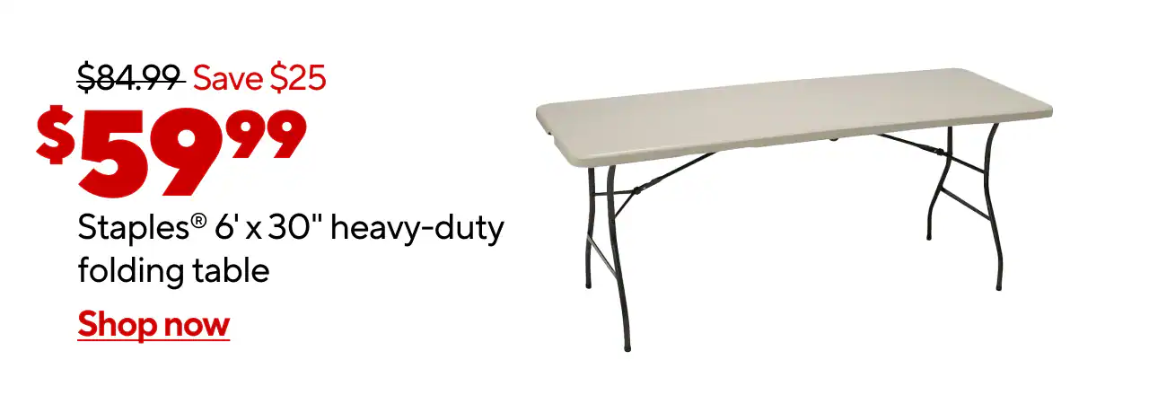 $84.99 Save $25 $59.99 Staples® 6' x 30 heavy-duty folding table