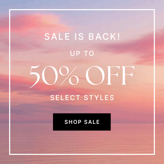 Sale Is Back! Up To 50% Off Select Styles