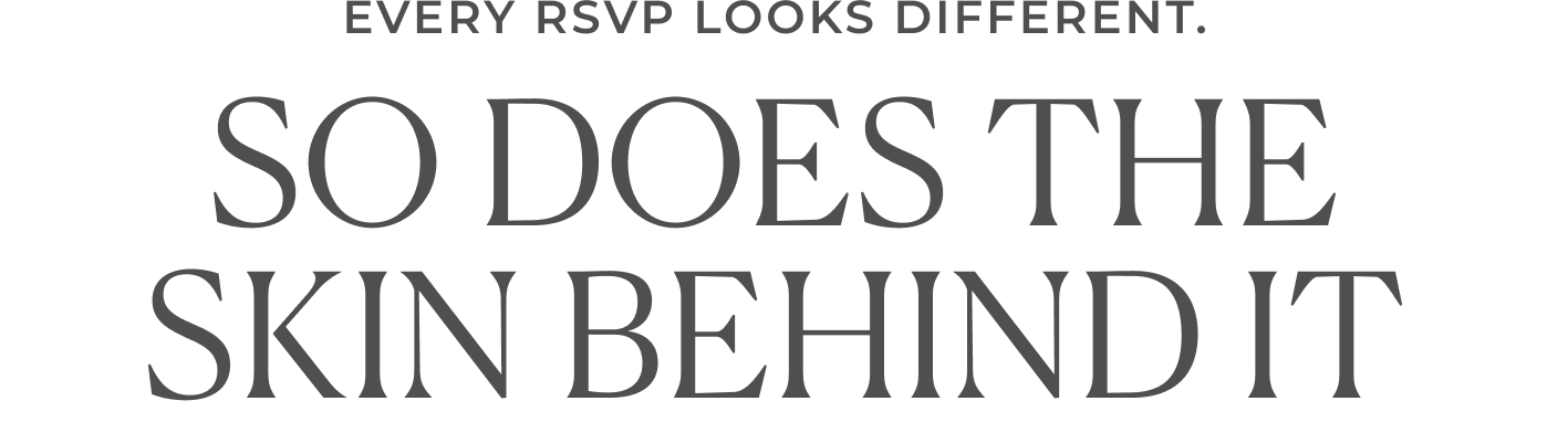 Every RSVP looks different. So does the skin behind it