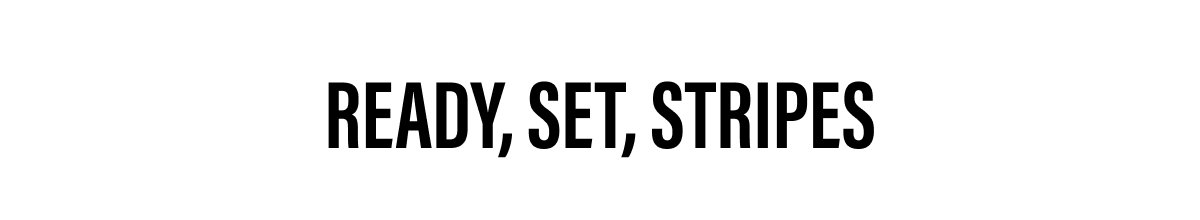 READY, SET, STRIPES