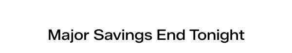 Major Savings End Tonight