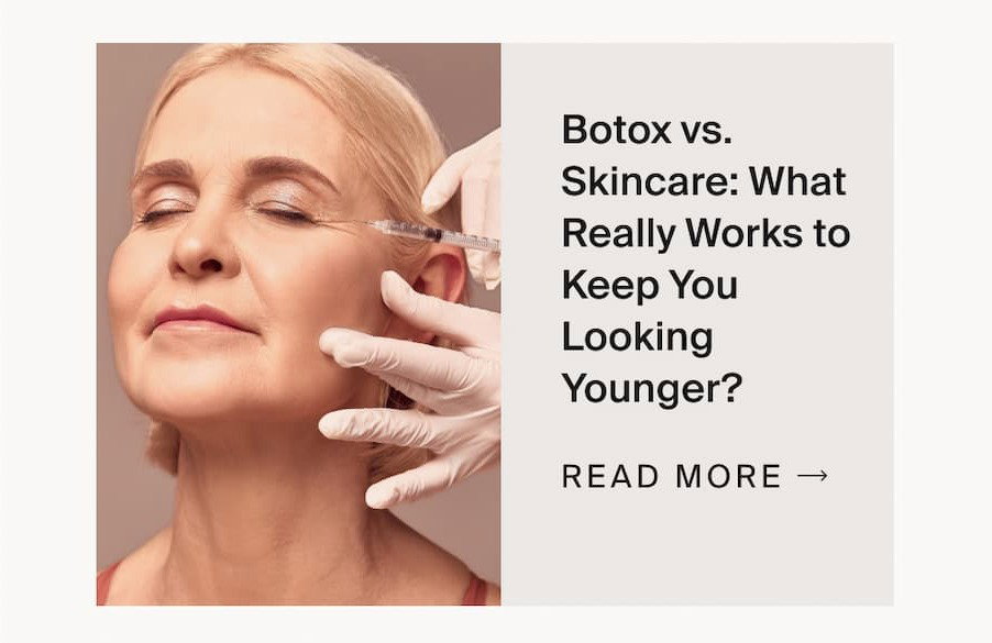 Botox vs. Skincare: What Really Works to Keep You Looking Younger?