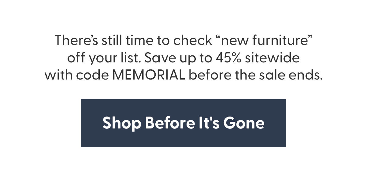 Shop before it's gone. Use code MEMORIAL!