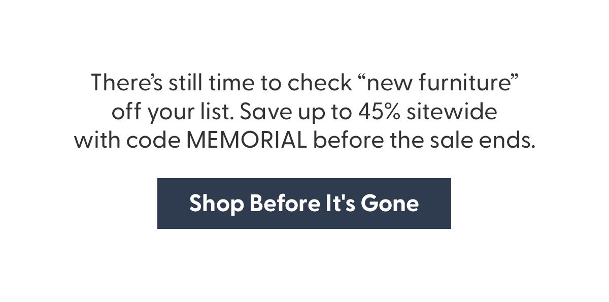 Shop before it's gone. Use code MEMORIAL!