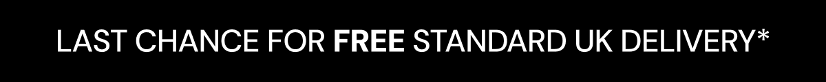 Last Chance for FREE Standard Uk Delivery*