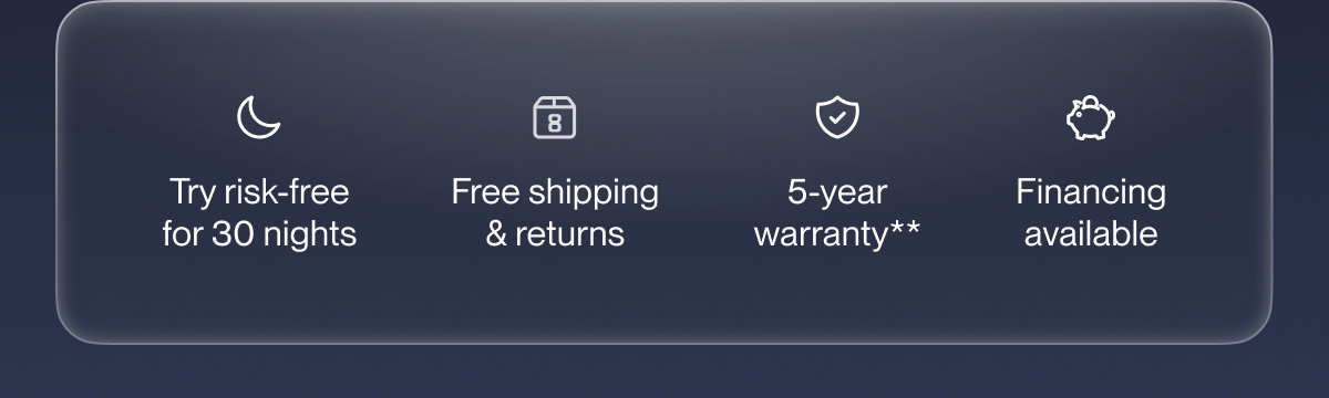 Try risk-free for 30 nights | Free shipping & returns | 5-year warranty**