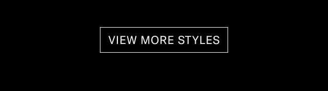 [VIEW MORE STYLES]
