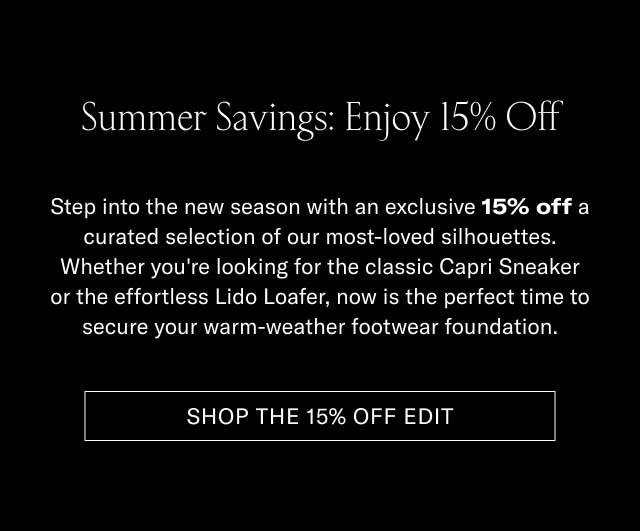 Summer Savings, Extended The holiday weekend may be officially over, but we're keeping the celebration going just a little bit longer. We've extended our Memorial Day Event to give you an exclusive 15% off a curated selection of our most-loved silhouettes. Whether you're looking for the classic Capri Sneaker or the effortless Lido Loafer, now is your chance to secure your warm-weather footwear foundation. [SHOP THE 15% OFF EDIT]