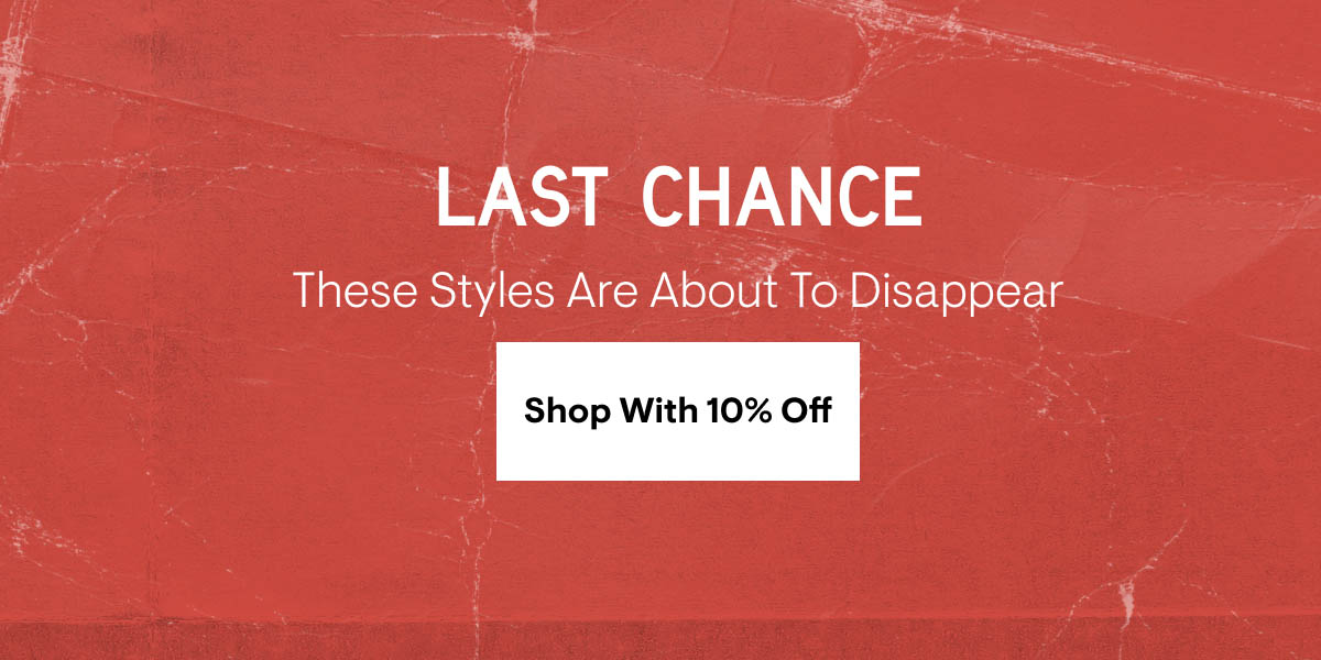 Last chance. These styles are about to disappear. Shop with 15% Off