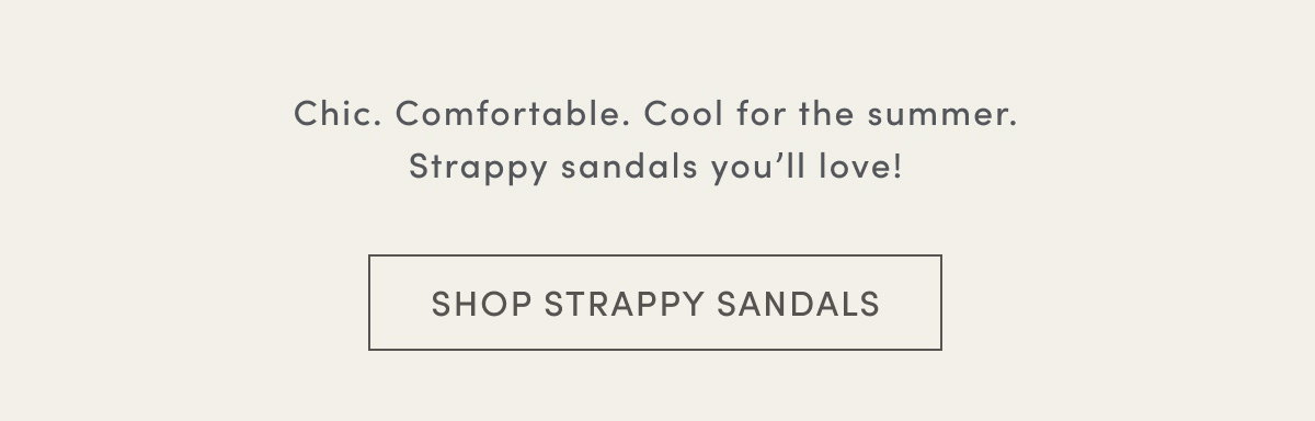 Chic. Comfortable. Cool For The Summer. Strappy Sandals You’ll Love! | Shop Strappy Sandals