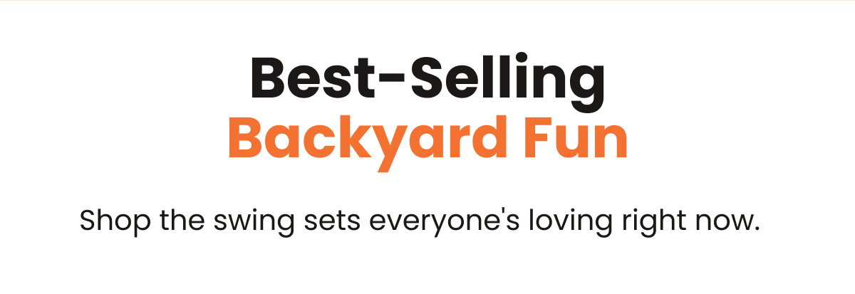 Best-Selling Backyard Fun - Shop the swing sets everyone's loving right now.