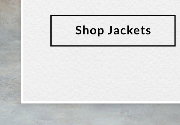 SHOP JACKETS >>