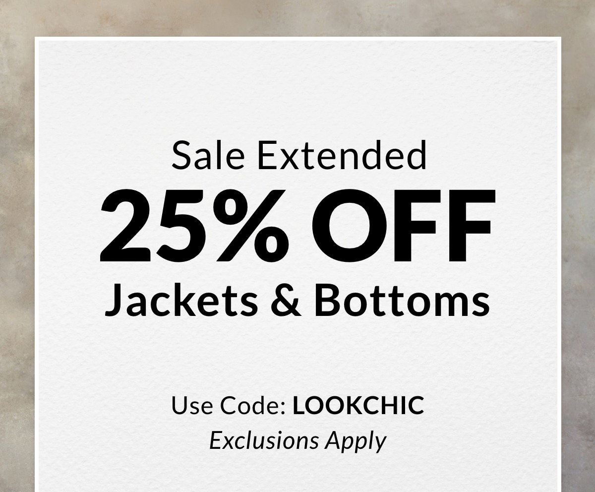 Sale Extended 25% OFF JACKETS & BOTTOMS  Use Code: LOOKCHIC. Exclusions Apply. >>