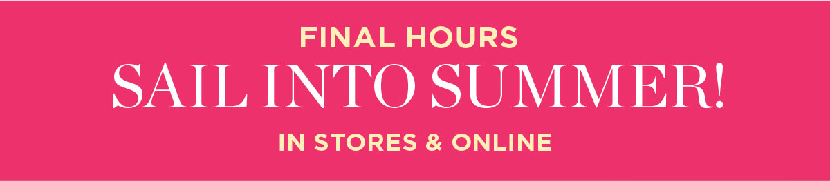 Final Hours! In Stores & Online