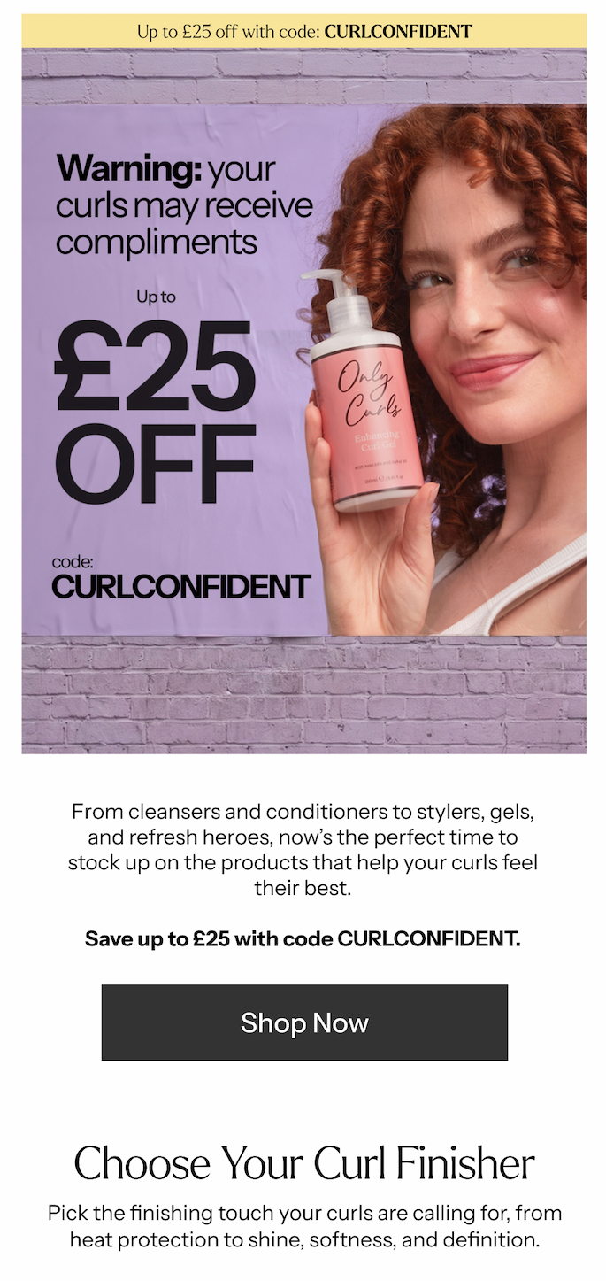 Warning: your curls may receive compliments. Shop up to £25 off