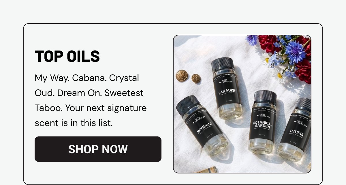 Top oils. My Way. Cabana. Crystal Oud. Dream On. Sweetest Taboo. Your next signature scent is in this list.