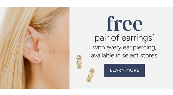 free pair of earrings* with every ear piercing, available in select stores