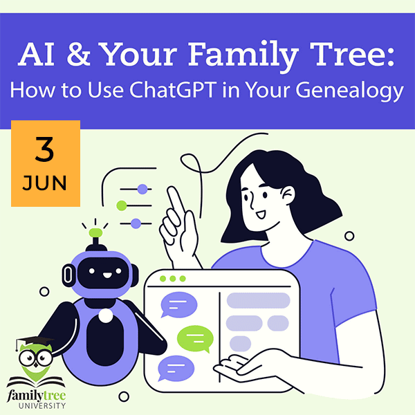 A woman interacts with a robot and a chat interface. Text reads "AI & Your Family Tree: How to Use ChatGPT in Your Genealogy" with a date of June 3 and the Family Tree University logo.