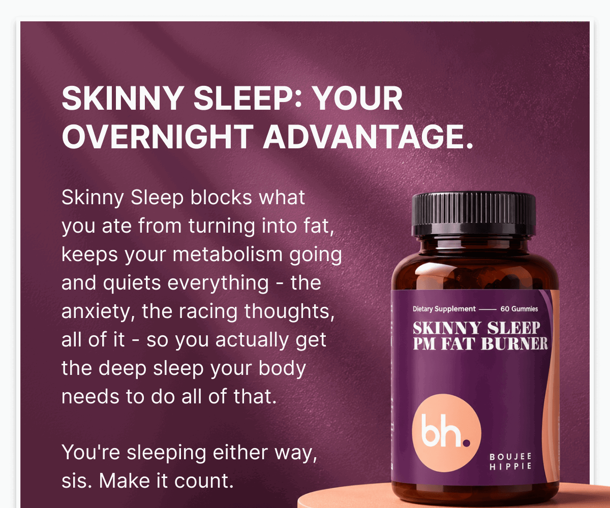 SKINNY SLEEP: YOUR OVERNIGHT ADVANTAGE.