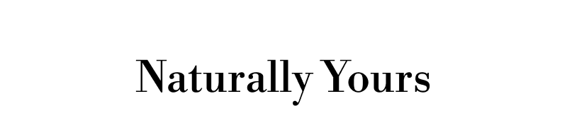 Naturally Yours.