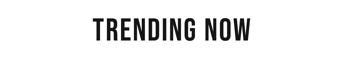 TRENDING NOW