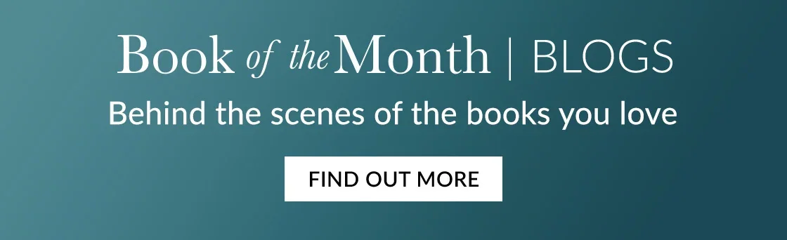 Book of the Month | BLOGS | Behind the scenes of the books you love | FIND OUT MORE