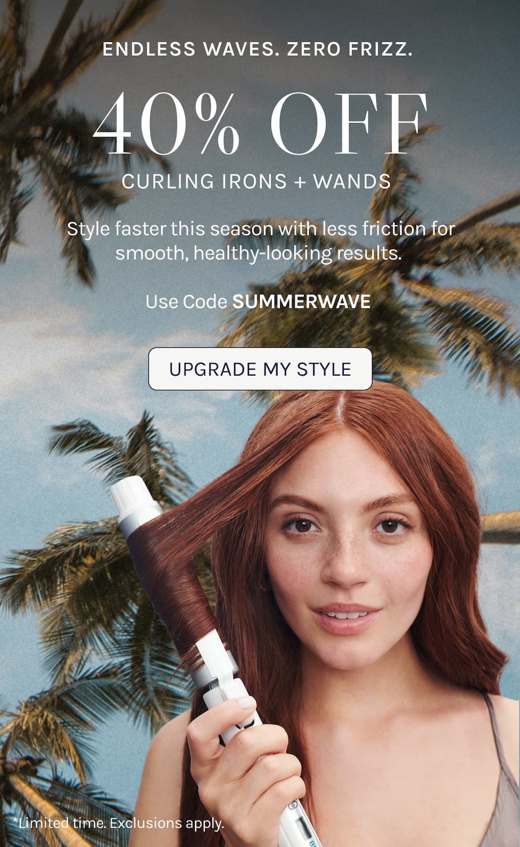 Endless Waves. Zero Frizz 40% off Curling Irons + Wands