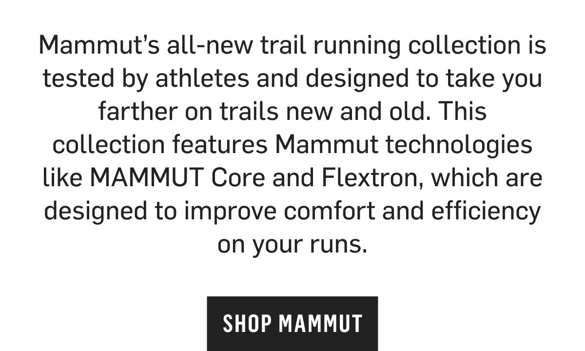 Mammut's all-new trail running collection with MAMMUT Core & Flextron tech for comfort and efficiency. Shop Mammut!