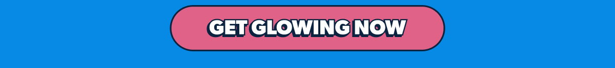 Get glowing now